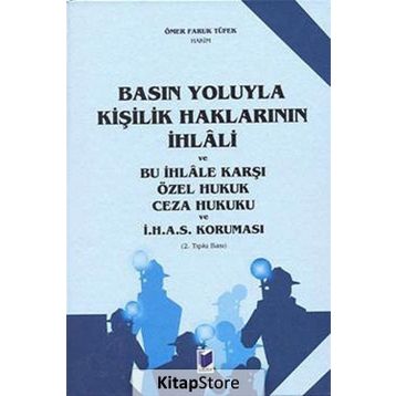 Basın Yoluyla Kişilik Haklarının İhlali ve Bu İhlale Karşı Özel Hukuk Ceza Hukuku ve İ.H.A.S. Koruması - Ömer Faruk Tüfek