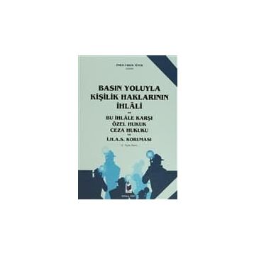 Basın Yoluyla Kişilik Haklarının İhlali ve Bu İhlale Karşı Özel Hukuk Ceza Hukuku ve İ.H.A.S. Koruması - Ömer Faruk Tüfek