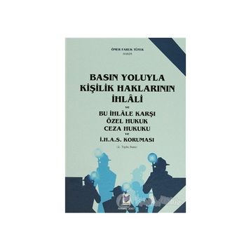Basın Yoluyla Kişilik Haklarının İhlali ve Bu İhlale Karşı Özel Hukuk Ceza Hukuku ve İ.H.A.S. Koruması - Ömer Faruk Tüfek