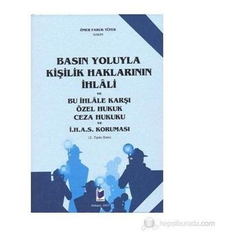 Basın Yoluyla Kişilik Haklarının İhlali ve Bu İhlale Karşı Özel Hukuk Ceza Hukuku ve İ.H.A.S. Koruması - Ömer Faruk Tüfek