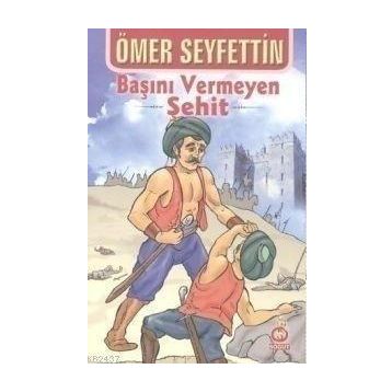Başını Vermeyen Şehit - Ömer Seyfettin