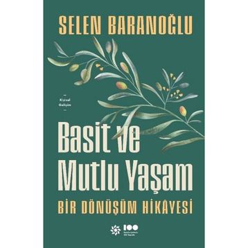 Basit ve Mutlu Yaşam - Bir Dönüşüm Hikayesi - Selen Baranoğlu