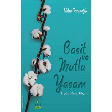 Basit ve Mutlu Yaşam - Selen Baranoğlu