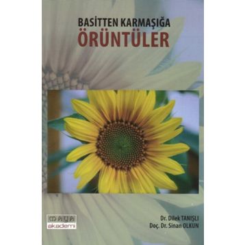 BASITTEN KARMAŞIĞA ÖRÜNTÜLER - SINAN OLKUN;DILEK TANIŞLI