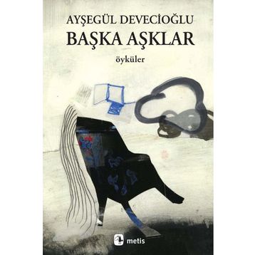 BAŞKA AŞKLAR - AYŞEGÜL DEVECİOĞLU