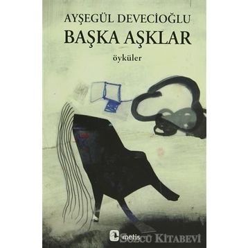 BAŞKA AŞKLAR - AYŞEGÜL DEVECİOĞLU
