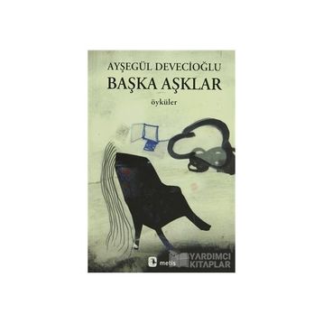 BAŞKA AŞKLAR - AYŞEGÜL DEVECİOĞLU