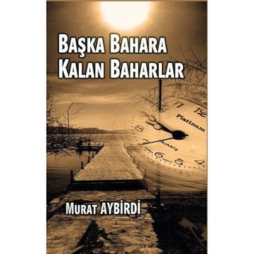 Başka Baharlara Kalan Baharlar - Murat Aybirdi