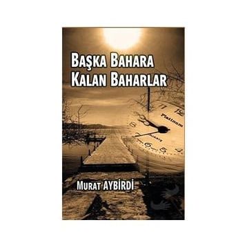 Başka Baharlara Kalan Baharlar - Murat Aybirdi