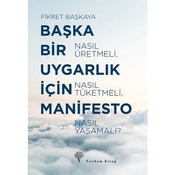 Başka Bir Uygarlık İçin Manifesto - Fikret Başkaya