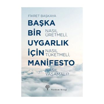 Başka Bir Uygarlık İçin Manifesto - Fikret Başkaya