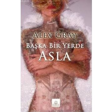 BAŞKA BIR YERDE ASLA - ALEX GRAY