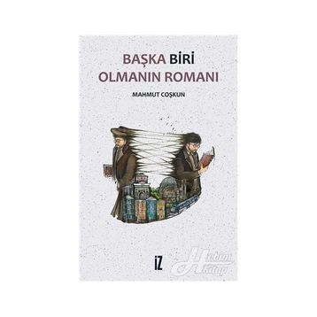 Başka Biri Olmanın Romanı - Mahmut Coşkun