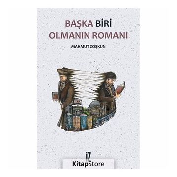 Başka Biri Olmanın Romanı - Mahmut Coşkun