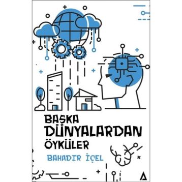 Başka Dünyalardan Öyküler - Bahadır İçel