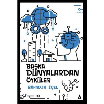 Başka Dünyalardan Öyküler - Bahadır İçel