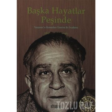 BAŞKA HAYATLAR PEŞİNDE TANPINAR'IN ROMANLARI ÜZERİNE BIR İNCELEME - MEHMET TÖRENEK
