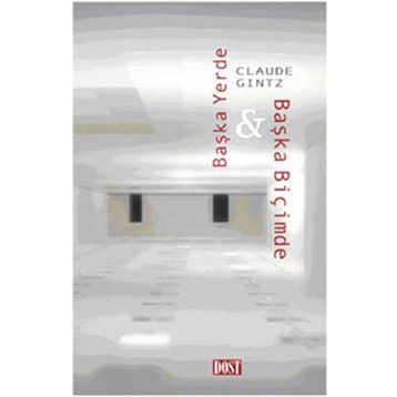 BAŞKA YERDE & BAŞKA BİÇİMDE - CLAUDE GINTZ