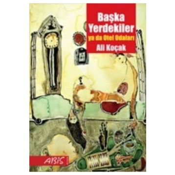 BAŞKA YERDEKILER YA DA OTEL ODALARI - ALI KOÇAK