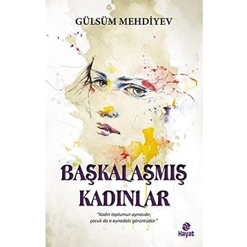 Başkalaşmış Kadınlar - Gülsüm Mehdiyev