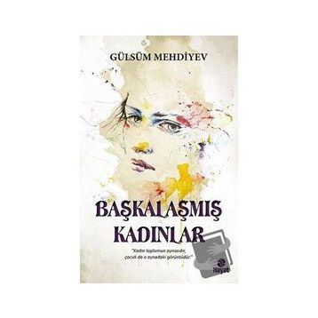 Başkalaşmış Kadınlar - Gülsüm Mehdiyev