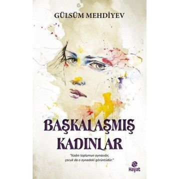 Başkalaşmış Kadınlar - Gülsüm Mehdiyev