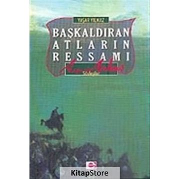 BAŞKALDIRAN ATLARIN RESSAMI AVNI ARBAŞ - YAŞAR YILMAZ