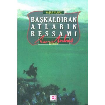 BAŞKALDIRAN ATLARIN RESSAMI AVNI ARBAŞ - YAŞAR YILMAZ