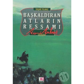 BAŞKALDIRAN ATLARIN RESSAMI AVNI ARBAŞ - YAŞAR YILMAZ
