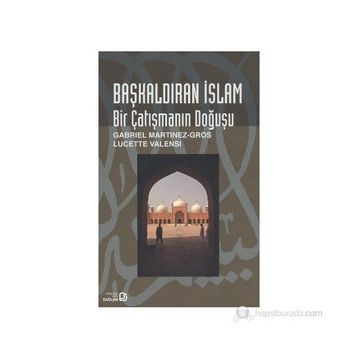 BAŞKALDIRAN İSLAM BIR ÇATIŞMANIN DOĞUŞU - GENEL