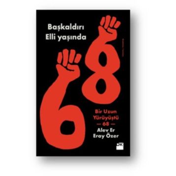 Başkaldırı Elli Yaşında-Bir Uzun Yürüyüştü 68 - Alev Er