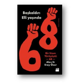 Başkaldırı Elli Yaşında-Bir Uzun Yürüyüştü 68 - Alev Er