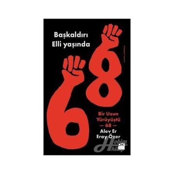 Başkaldırı Elli Yaşında-Bir Uzun Yürüyüştü 68 - Alev Er