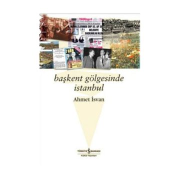 BAŞKENT GÖLGESİNDE İSTANBUL - AHMET İSVAN
