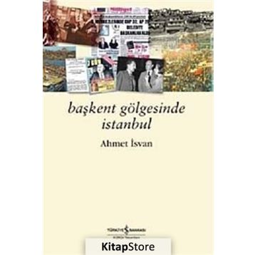 BAŞKENT GÖLGESİNDE İSTANBUL - AHMET İSVAN