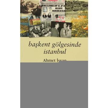 BAŞKENT GÖLGESİNDE İSTANBUL - AHMET İSVAN