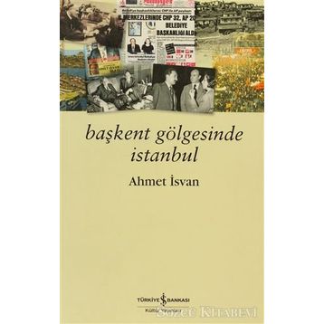 BAŞKENT GÖLGESİNDE İSTANBUL - AHMET İSVAN