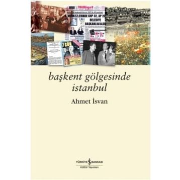 BAŞKENT GÖLGESİNDE İSTANBUL - AHMET İSVAN