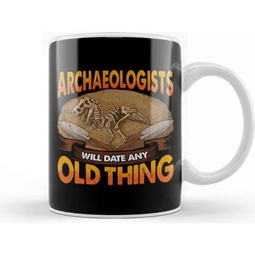 Baskı Dükkanı Archaeologists Will Date Any Old Thing Archaeology Kupa