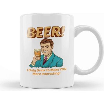 Baskı Dükkanı Beer I Only Drink to Make you More Interesting Kupa Bardak
