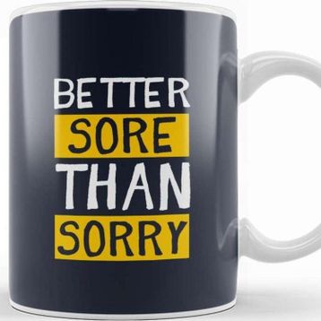 Baskı Dükkanı Better Sore Than Sorry Kupa
