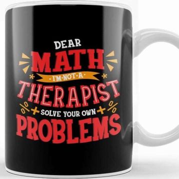Baskı Dükkanı Dear Math I Am Not A Therapist Solve Your Problems Kupa
