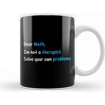 Baskı Dükkanı Dear Math Not A Therapist Solve Your Own Problems Kupa