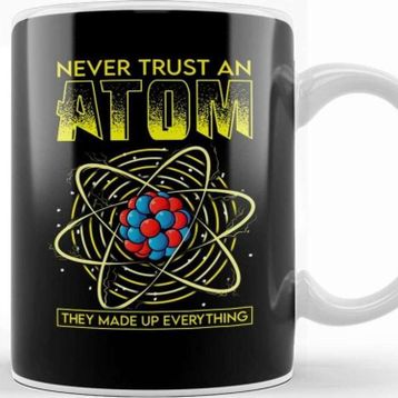 Baskı Dükkanı Funny Never Trust An Atom They Made Up Everything Kupa Bardak