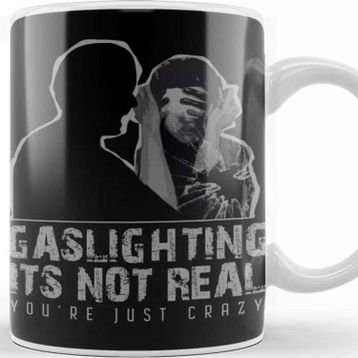 Baskı Dükkanı Gaslighting is Not Real Kupa