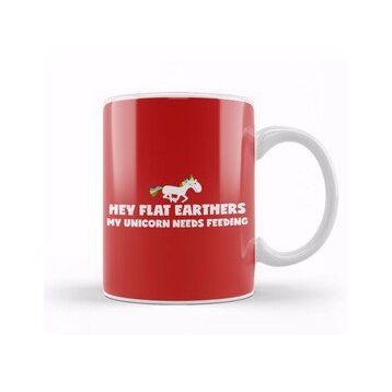 Baskı Dükkanı Hey Flat Earthers My Unicorn Needs Feeding Flat Earth Kupa