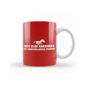 Baskı Dükkanı Hey Flat Earthers My Unicorn Needs Feeding Flat Earth Kupa