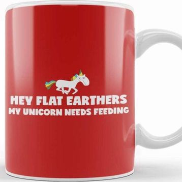 Baskı Dükkanı Hey Flat Earthers My Unicorn Needs Feeding Flat Earth Kupa