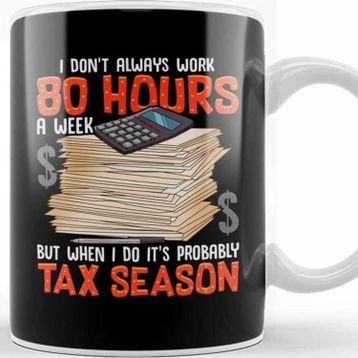 Baskı Dükkanı I Don T Always Work 80 Hours A Week But Tax Season Kupa