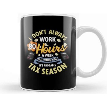 Baskı Dükkanı I Don't Always Work 80 Hour Weeks But Tax Season Kupa